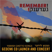 Remember! Gedenk! Yiddish Ghetto Songs